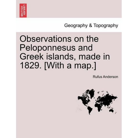 Observations on the Peloponnesus and Greek Islands, Made in 1829. [With a Map.] (Paperback)