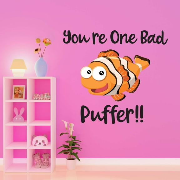 You're One Bad Puffer !! Fish Mermaid Dolphin Colorful Fish Salt Water Princess Creatures Seahorse Queen Sweet Unicorn Lovely Dream Holiday Gift Decorating Wall Decal Sticker - Size: 20 In X 18 In
