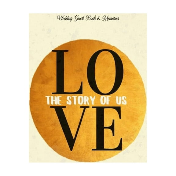 Wedding Guest Book Wedding Guest Book & Memories. Love: The Story of Us: Begin your story at your wedding ceremony., Book 1, (Hardcover)