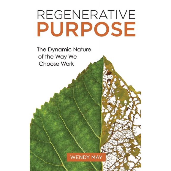 Regenerative Purpose: The Dynamic Nature of the Way We Choose Work, (Paperback)