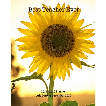 Best Teacher Ever! 2019 - 2020 Planner July 2019 to December 2020 : Bright Sunflower Teacher Appreciation Planner Book Perfect Thank You End of Year Gift for Kindergarten, Preschool, Assistant, English, Math, Piano