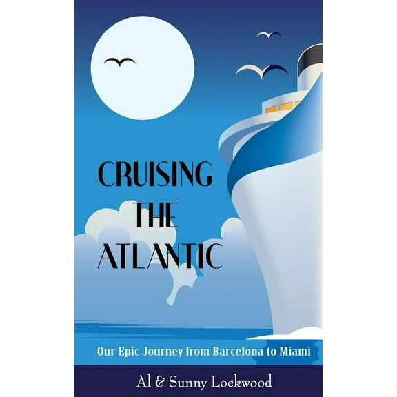Cruising the Atlantic: Our Epic Journey from Barcelona to Miami, (Paperback)