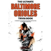 The Ultimate Baltimore Orioles Trivia Book: A Collection of Amazing Trivia Quizzes and Fun Facts for Die-Hard Orioles Fans!, 9781953563545, Paperback,