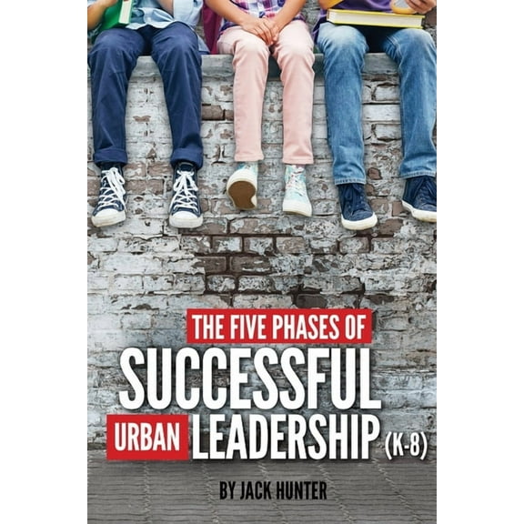 The Five Phases of Successful Urban Leadership (K-8) (Paperback)