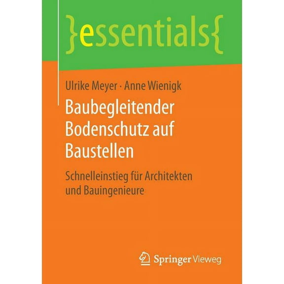 Essentials Baubegleitender Bodenschutz Auf Baustellen: Schnelleinstieg FÃ¼r Architekten Und Bauingenieure, (Paperback)