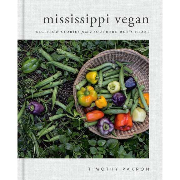 Mississippi Vegan: Recipes and Stories from a Southern Boy's Heart: A Cookbook, (Hardcover)