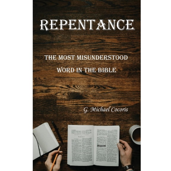 Repentance: The Most Misunderstood Word in the Bible, (Paperback)