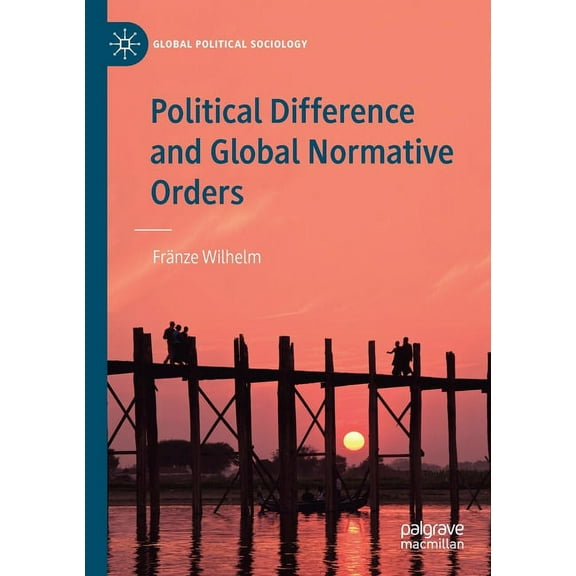 Global Political Sociology Political Difference and Global Normative Orders, (Paperback)
