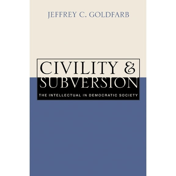 Civility and Subversion: The Intellectual in Democratic Society, (Paperback)