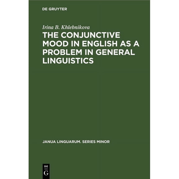Janua Linguarum. Series Minor The Conjunctive Mood in English as a Problem in General Linguistics, Book 212, (Hardcover)