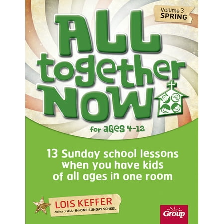All Together Now for Ages 4-12 (Volume 3 Spring) : 13 Sunday school lessons when you have kids of all ages in one (In My Sunday Best)