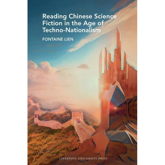 Liverpool Science Fiction Texts and Stud Reading Chinese Science Fiction in the Age of Techno-Nationalism, Book 86, (Hardcover)