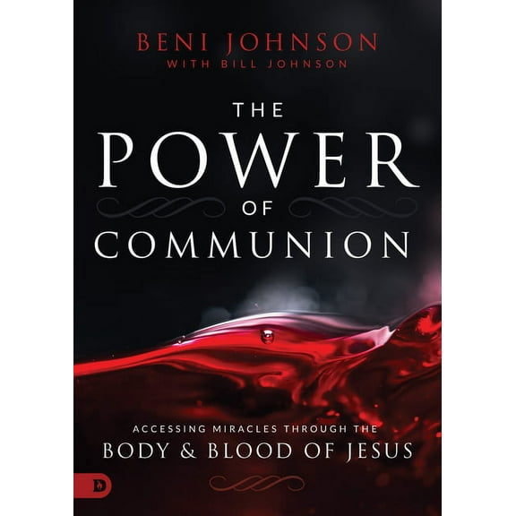 The Power of Communion: Accessing Miracles Through the Body and Blood of Jesus, (Hardcover)
