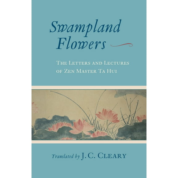 Swampland Flowers : The Letters and Lectures of Zen Master Ta Hui (Paperback)