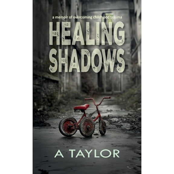 Healing Shadows: a memoir of overcoming childhood trauma, (Hardcover)