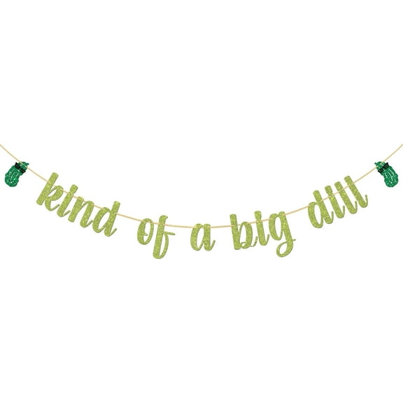 Kind of a Big Dill Banner,Funny Pickle Birthday Party Decorations,Green Glitter
