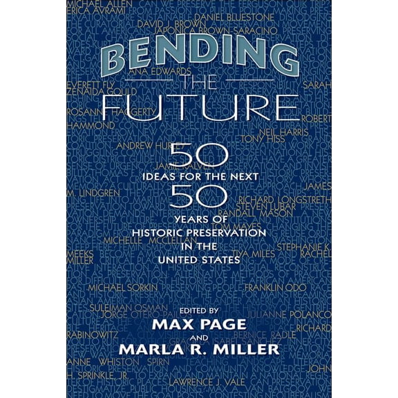 Pre-Owned Bending the Future: Fifty Ideas for the Next Fifty Years of Historic Preservation in the United States (Paperback) 1625342152 9781625342157