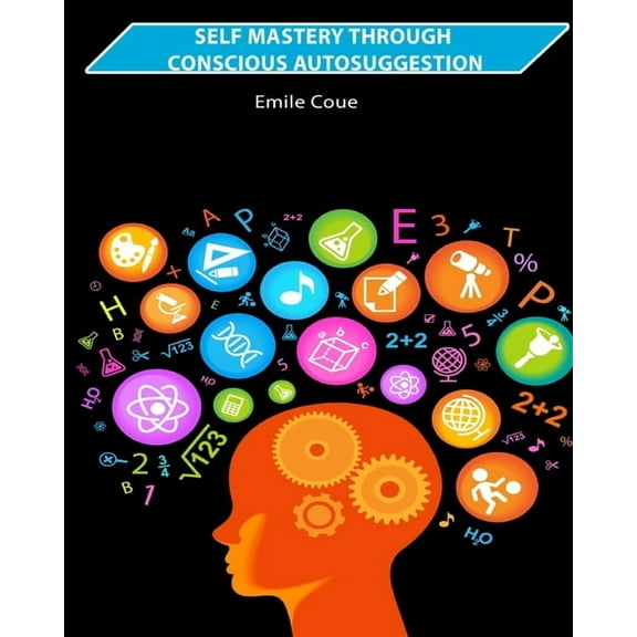 Self Mastery Through Conscious Autosuggestion, (Paperback)