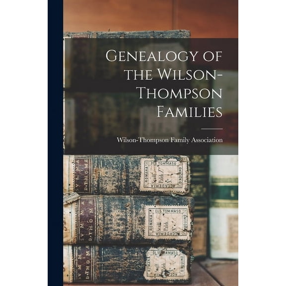 Genealogy of the Wilson-Thompson Families, (Paperback)