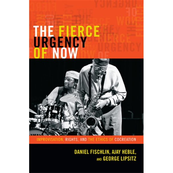Pre-Owned Improvisation, Community, and Social Practice: The Fierce Urgency of Now : Improvisation, Rights, and the Ethics of Cocreation (Hardcover)