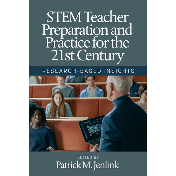Stem Teacher Preparation and Practice for the 21st Century: Research-Based Insights, (Hardcover)