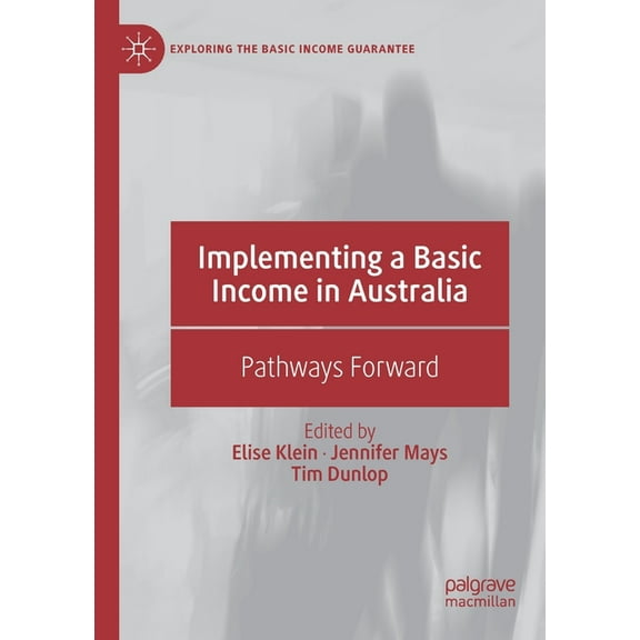 Exploring the Basic Income Guarantee Implementing a Basic Income in Australia: Pathways Forward, (Paperback)
