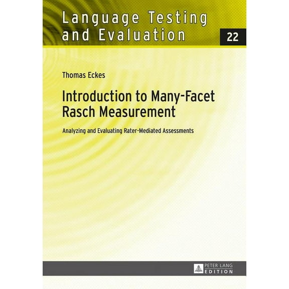 Language Testing and Evaluation Introduction to Many-Facet Rasch Measurement: Analyzing and Evaluating Rater-Mediated Assessments. 2nd Revised and Updat, Book 22, (Hardcover)