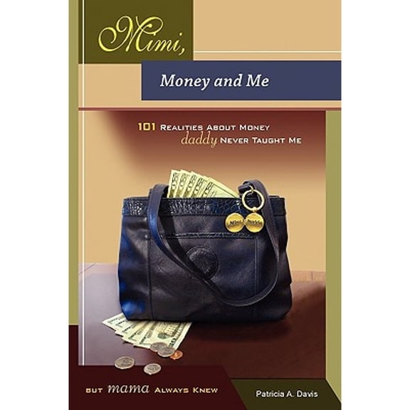 Mimi, Money and Me, 101 Realities about Money Daddy Never Taught Me But Mama Always Knew (Paperback) by Patricia Davis
