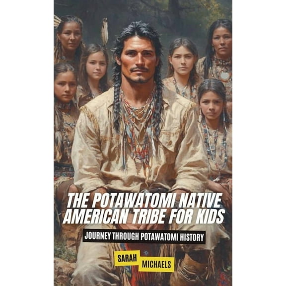 The Potawatomi Native American Tribe For Kids: Journey into Potawatomi Culture, (Paperback)