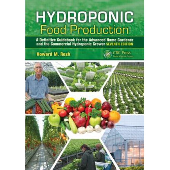 Pre-Owned Hydroponic Food Production: A Definitive Guidebook for the Advanced Home Gardener and the Commercial Hydroponic Grower, Seventh Edition (Hardcover) 1439878676 9781439878675