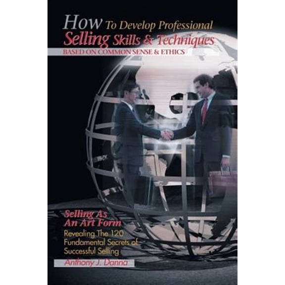 Pre-Owned How to Develop Professional Selling Skills & Techniques Based on Common Sense & Ethics (Paperback)