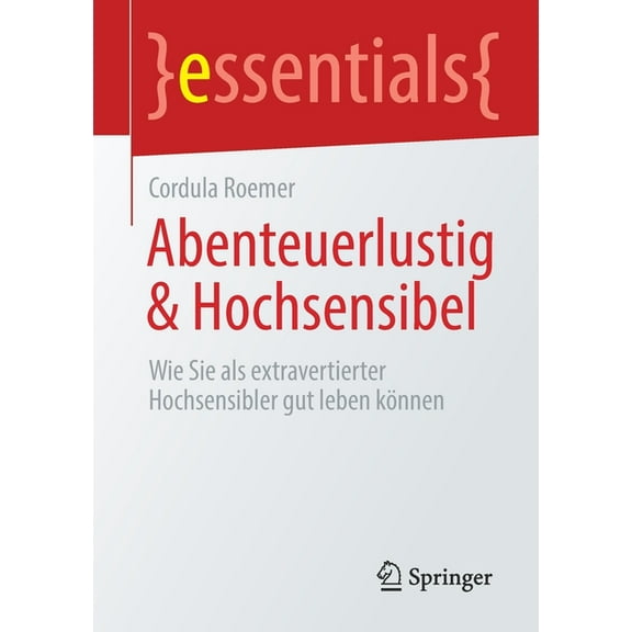 Essentials Abenteuerlustig & Hochsensibel: Wie Sie ALS Extravertierter Hochsensibler Gut Leben KÃ¶nnen, (Paperback)