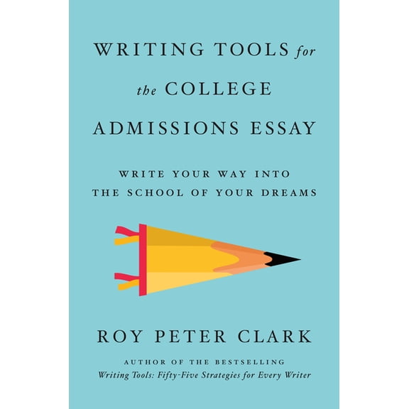 Writing Tools for the College Admissions Essay: Write Your Way Into the School of Your Dreams, (Paperback)