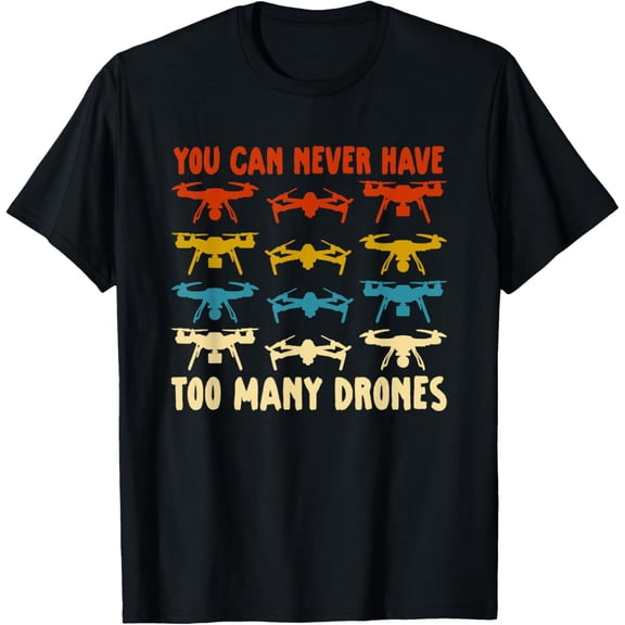 You Can Never Have Too Many Drones Quadrotor Pilot Drone T-Shirt men and women can wear, black, white, gifts.