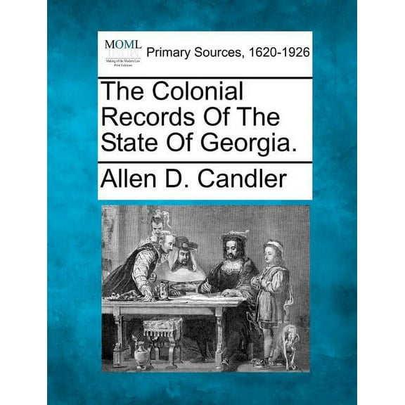 The Colonial Records Of The State Of Georgia. (Paperback)