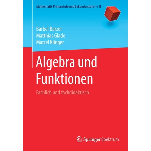 Mathematik Primarstufe Und Sekundarstufe Algebra Und Funktionen: Fachlich Und Fachdidaktisch, (Paperback)