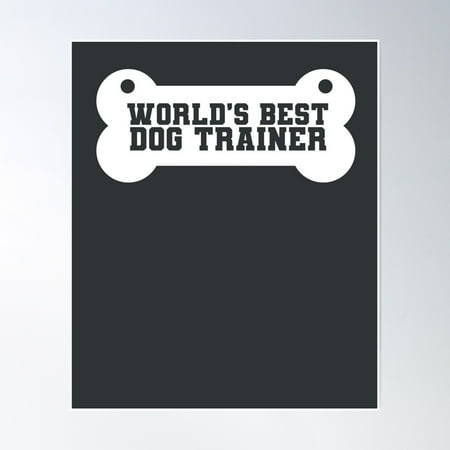 World'S Best Dog Trainer Pet Canine Lover Obedience Training Poster Wall Art, Modern Wall Decor, 8x12 UNFRAMED