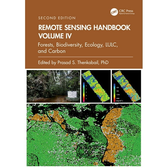 Remote Sensing Handbook Remote Sensing Handbook, Volume IV: Forests, Biodiversity, Ecology, LULC, and Carbon, (Hardcover)