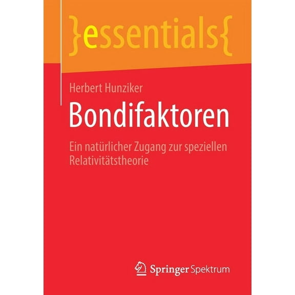 Essentials Bondifaktoren: Ein NatÃ¼rlicher Zugang Zur Speziellen RelativitÃ¤tstheorie, (Paperback)
