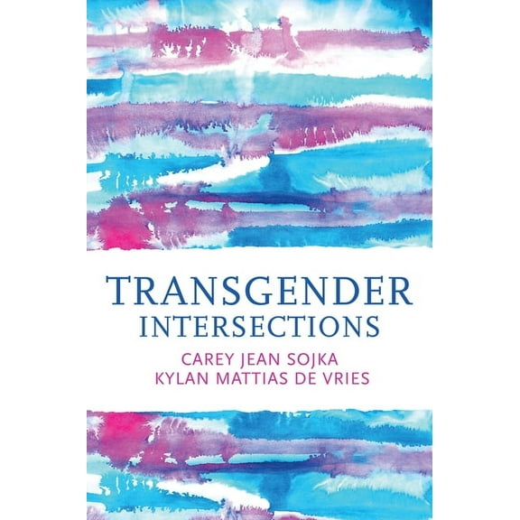 Transgender Intersections: Race and Gender Through Identities, Interactions, and Systems of Power, (Hardcover)