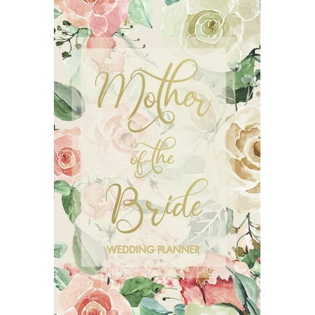 Mother of the Bride Wedding Planner: Wedding Planner and Organizer with detailed worksheets, budget planner, guest lists, seating charts, checklists and more to help you plan the Big Day! Small (The Best Wedding Organizer)