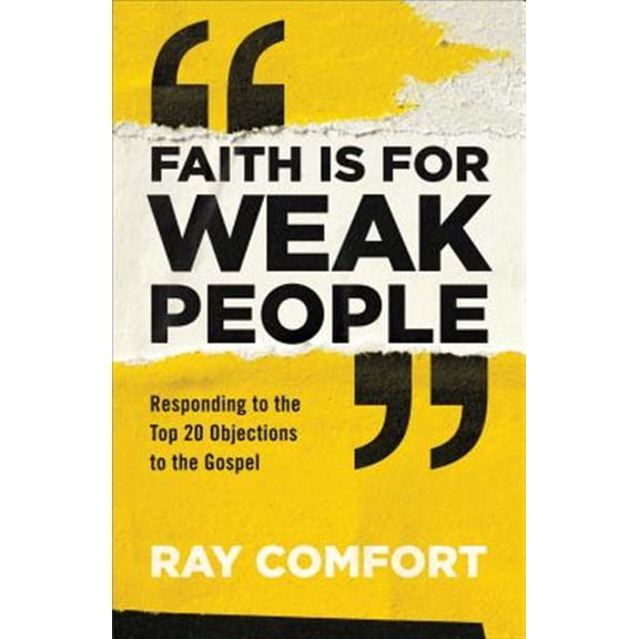 Pre-Owned Faith Is for Weak People: Responding to the Top 20 Objections to the Gospel (Paperback) 0801093988 9780801093982