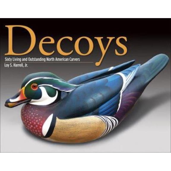 Pre-Owned Decoys: Sixty Living and Outstanding North American Carvers (Fox Chapel Publishing) Find Inspiration with 60 Profiles of Legendary Carvers and 180 Fu... (Hardcover) 1565233360 9781565233362