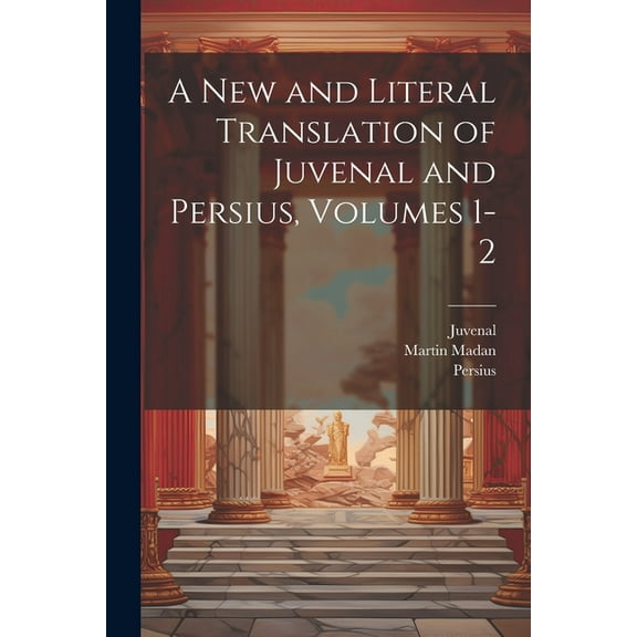 A New and Literal Translation of Juvenal and Persius, Volumes 1-2 (Paperback)