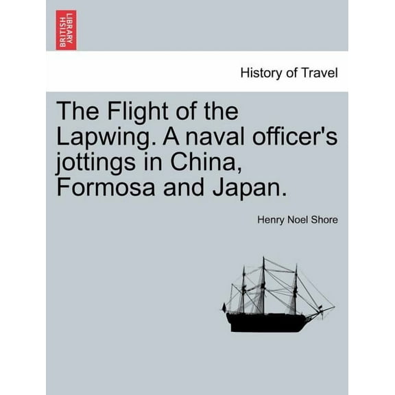 The Flight of the Lapwing. A naval officer's jottings in China, Formosa and Japan., (Paperback)