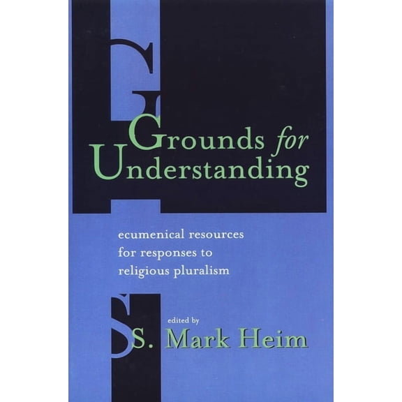 Grounds for Understanding: Ecumenical Resources for Responses to Religious Pluralism, (Paperback)