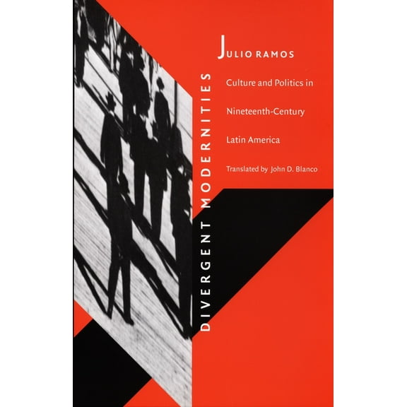 Post-Contemporary Interventions Divergent Modernities: Culture and Politics in Nineteenth-Century Latin America, (Paperback)