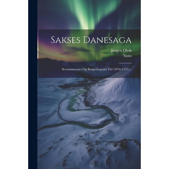 Sakses Danesaga: Svensønnernes Og Borgerkrgenes Tid (1076-1157)... (Paperback)