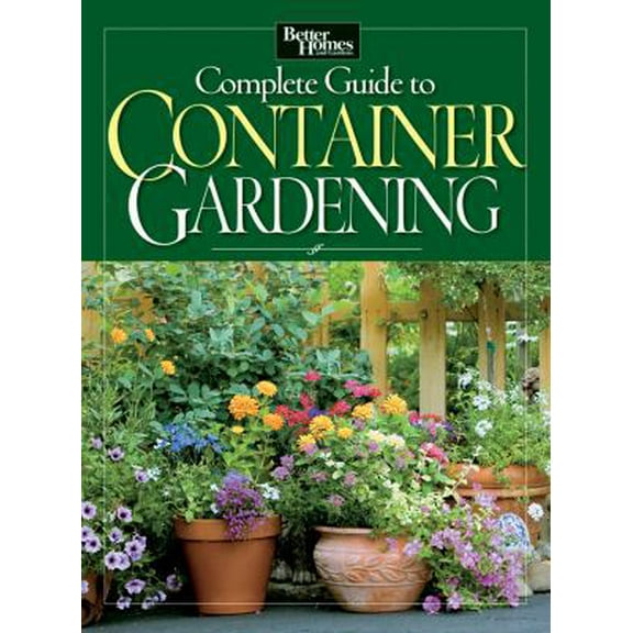 Pre-Owned Complete Guide to Container Gardening (Better Homes and Gardens Gardening) (Paperback) 0470540303 9780470540305
