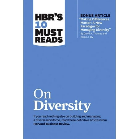 HBR's 10 Must Reads: Hbr's 10 Must Reads on Diversity (with Bonus Article "making Differences Matter: A New Paradigm for Managing Diversity" by David A. Thomas and Robin J. Ely) (Hardcover)